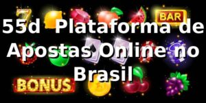 55d – Plataforma de Apostas Online no Brasil