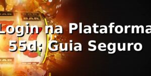 Login na Plataforma 55d: Guia Seguro ✅